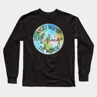 Angry Women Wil Change The World Globe Design Long Sleeve T-Shirt